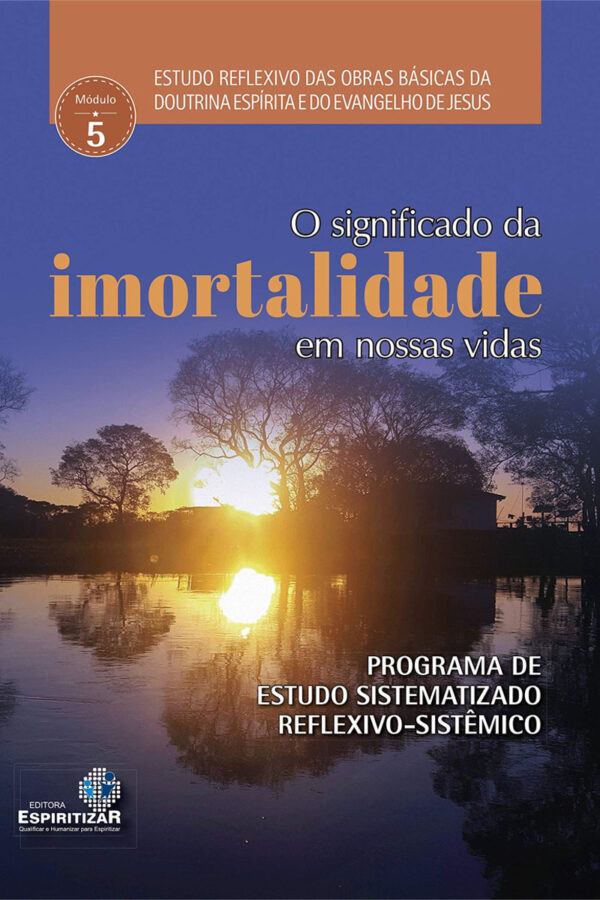 SIGNIFICADO DA IMORTALIDADE EM NOSSAS VIDAS   Estudos reflexivos - Volume 5